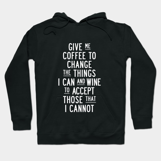 Give Me Coffee to Change The Things I Can and Wine to Accept Those That I Cannot in Black and White Hoodie by MotivatedType